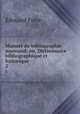 Manuel du bibliographie normand: ou, Dictionnaire bibliographique et historique .. 2, Edouard Frere 