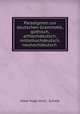 Paradigmen zur deutschen Grammatik, gothisch, althochdeutsch, mittelhochdeutsch, neuhochdeutsch ., Oskar Hugo W. H. C. Schade 