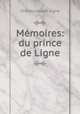 Memoires: du prince de Ligne, Charles Joseph Ligne 