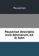 Pausaniae descriptio arcis Athenarum, ed. O. Iahn, Pausanias 