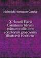 Q. Horatii Flacci Carminum librum primum collatione scriptorum graecorum illustravit Henricus ., Heinrich Hermann Garcke 