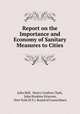 Report on the Importance and Economy of Sanitary Measures to Cities, John Bell, Henry Grafton Clark, John Hoskins Griscom, New York (N.Y.). Board of Councilmen 