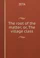 The root of the matter; or, The village class, ZETA 