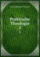 Praktische Theologie. 2, Karl Immanuel Nitzsch 