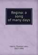 Regina: a song of many days, Harris, Thomas Lake, 1823-1906 