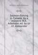 Salmon-fishing in Canada, by a resident W.A. Adamson ed. by sir J.E. Alexander, William Agar Adamson 