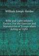 Rifle and Light Infantry Tactics: For the Exercise and Manoeuvres of Troops when Acting as Light .. 1, William Joseph Hardee 