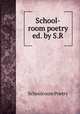School-room poetry ed. by S.R, Schoolroom Poetry 