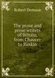 The prose and prose writers of Britain, from Chaucer to Ruskin, Robert Demaus 