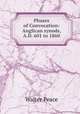 Phases of Convocation: Anglican synods, A.D. 601 to 1860, Walter Peace 