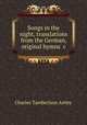 Songs in the night, translations from the German, original hymns &c, Charles Tamberlane Astley 