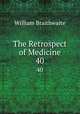 The Retrospect of Medicine. 40, William Braithwaite 