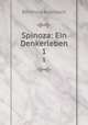 Spinoza: Ein Denkerleben. 1, Berthold Auerbach 