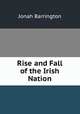 Rise and Fall of the Irish Nation., Jonah Barrington 