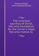 The vicarious sacrifice of Christ, the only foundation for the sinner