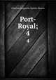 Port-Royal;. 4, Sainte-Beuve Charles Augustin 