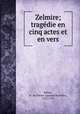 Zelmire; tragedie en cinq actes et en vers, Belloy, M. de (Pierre-Laurent Buyrette), 1727-1775 