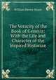 The Veracity of the Book of Genesis: With the Life and Character of the Inspired Historian, William Henry Hoare 