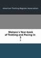 Wallace`s Year-book of Trotting and Pacing in .. 3, American Trotting Register Association 