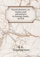 Travel pictures; or, Scenes and adventures in foreign lands, by B.B., B. B, Travel pictures 