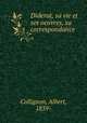 Diderot, sa vie et ses oeuvres, sa correspondance, Collignon, Albert, 1839- 