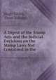 A Digest of the Stamp Acts and the Judicial Decisions on the Stamp Laws Not Contained in the ., Hugh Tilsley, Great Britain 