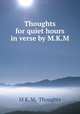 Thoughts for quiet hours in verse by M.K.M., M K. M, Thoughts 