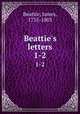 Beattie`s letters. 1-2, Beattie, James, 1735-1803 