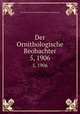 Der Ornithologische Beobachter. 5, 1906, Ala, Schweizerische Gesellschaft felkunde und Vogelschutz 