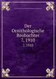 Der Ornithologische Beobachter. 7, 1910, Ala, Schweizerische Gesellschaft felkunde und Vogelschutz 