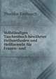 Vollstandiges Taschenbuch bewahrter Heilmethoden und Heilformeln fur Frauen- und ., Theodor Knebusch 