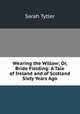 Wearing the Willow; Or, Bride Fielding: A Tale of Ireland and of Scotland Sixty Years Ago, Sarah Tytler 
