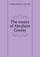 The essays of Abraham Cowley, Cowley, Abraham, 1618-1667 