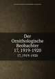 Der Ornithologische Beobachter. 17, 1919-1920, Ala, Schweizerische Gesellschaft felkunde und Vogelschutz 