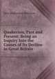 Quakerism, Past and Present: Being an Inquiry Into the Causes of Its Decline in Great Britain ., John Stephenson Rowntree 