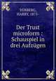Der Trust microform : Schauspiel in drei Aufzugen, VOSBERG, HARRY, 1875- 