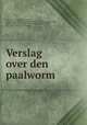 Verslag over den paalworm, Akademie van Wetenschappen, Amsterdam. Afdeling Natuurkunde. [from old catalog],Vrolik, Willem, 1801-1863. [from old catalog],Harting, Pieter, 1812-1885. [from old catalog] 