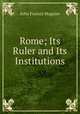 Rome; Its Ruler and Its Institutions, John Francis Maguire 