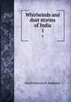 Whirlwinds and dust storms of India. 1, Paul Frederick H . Baddeley 