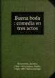 Buena boda : comedia en tres actos, Benavente, Jacinto, 1866-1954,Augier, Emile, 1820-1889. Beau mariage 
