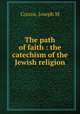 The path of faith : the catechism of the Jewish religion, Joseph M. Corcos 
