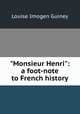 "Monsieur Henri": a foot-note to French history, Guiney Louise Imogen 
