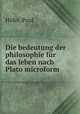Die bedeutung der philosophie fur das leben nach Plato microform, Paul Hofer 