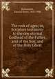 The rock of ages; or, Scripture testimony to the one eternal Godhead of the Father, and of the Son, and of the Holy Ghost, Bickersteth, Edward Henry, 1825-1906 