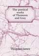 The poetical works of Thomson and Gray, Thomson James 