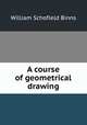 A course of geometrical drawing, William Schofield Binns 