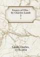 Essays of Elia / by Charles Lamb. 2, Lamb, Charles, 1775-1834 