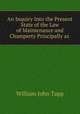 An Inquiry Into the Present State of the Law of Maintenance and Champerty Principally as ., William John Tapp 
