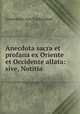 Anecdota sacra et profana ex Oriente et Occidente allata: sive, Notitia ., Constantin von Tischendorf 