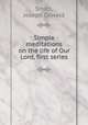 Simple meditations on the life of Our Lord, first series, Smith, Joseph Oswald 
